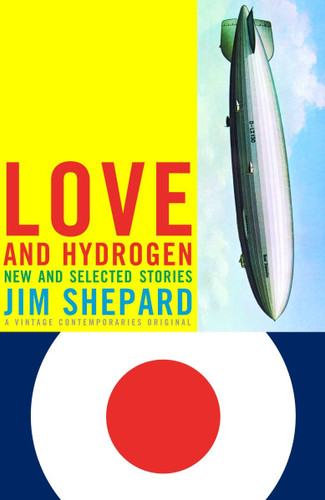 Love and Hydrogen: New and Selected Stories (Vintage Contemporaries) book cover by Jim Shepard