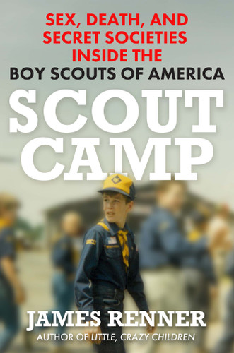 Scout Camp: Sex, Death, and Secret Societies Inside the Boy Scouts of America book cover by James Renner