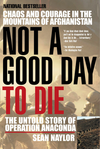 Not a Good Day to Die: The Untold Story of Operation Anaconda book cover by Sean Naylor