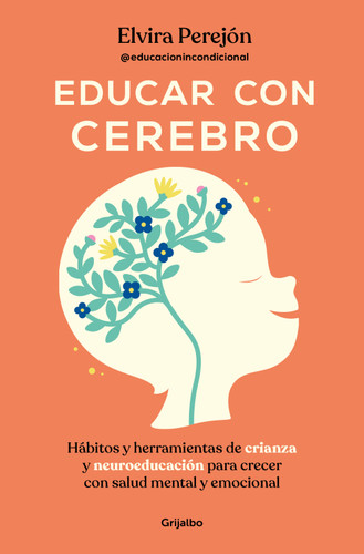 Educar con cerebro. Hábitos y herramientas de crianza y neuroeducación para crecer con salud mental y emocional / Educate Mindfully book cover by Elvira Perejón
