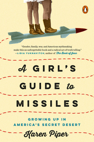 A Girl's Guide to Missiles: Growing Up in America's Secret Desert book cover by Karen Piper