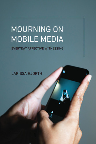Mourning on Mobile Media: Everyday Affective Witnessing book cover by Larissa Hjorth