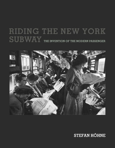 Riding the New York Subway: The Invention of the Modern Passenger (Infrastructures) book cover by Stefan Hohne