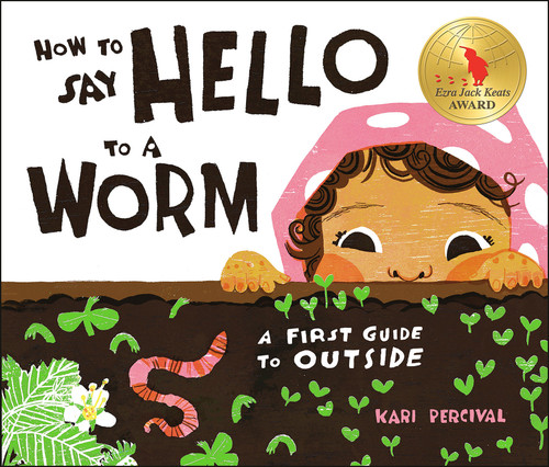 How to Say Hello to a Worm: A First Guide to Outside book cover by Kari Percival