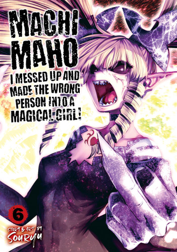 Machimaho: I Messed Up and Made the Wrong Person Into a Magical Girl! Vol. 6 (Machimaho: I Messed Up and Made the Wrong Person Into a Magical Girl!) book cover by Souryu