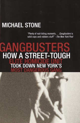 Gangbusters: How a Street Tough, Elite Homicide Unit Took Down New York's Most Dangerous Gang book cover by Michael Stone