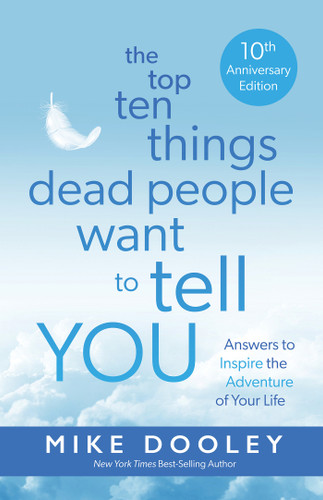 The Top Ten Things Dead People Want to Tell YOU: Answers to Inspire the Adventure of Your Life book cover by Mike Dooley