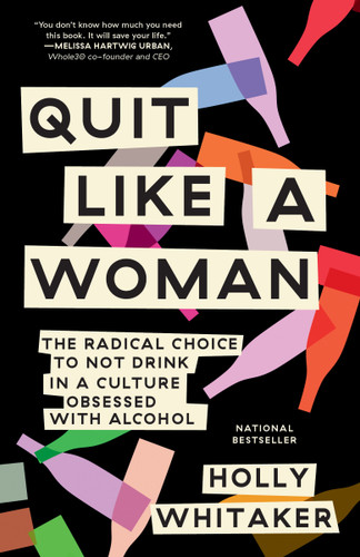 Quit Like a Woman: The Radical Choice to Not Drink in a Culture Obsessed with Alcohol book cover by Holly Whitaker