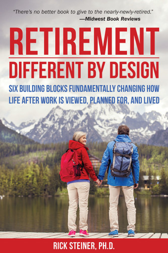 Retirement: Different by Design: Six Building Blocks Fundamentally Changing How Life After Work is Viewed, Planned For, and Lived book cover by Rick Steiner Ph.D.