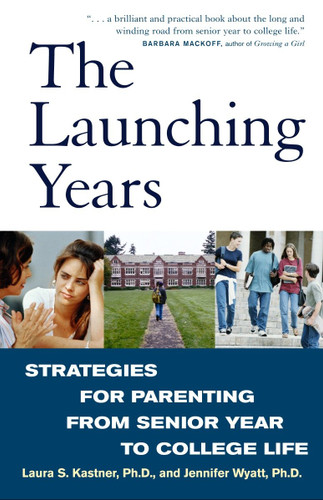 The Launching Years: Strategies for Parenting from Senior Year to College Life book cover by Laura Kastner, Jennifer Wyatt
