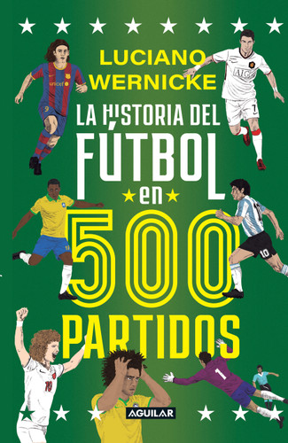 La historia del fútbol en 500 partidos / The History of Soccer in 500 Matches book cover by LUCIANO WERNICKE