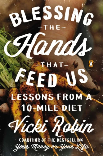 Blessing the Hands That Feed Us: Lessons from a 10-Mile Diet book cover by Vicki Robin