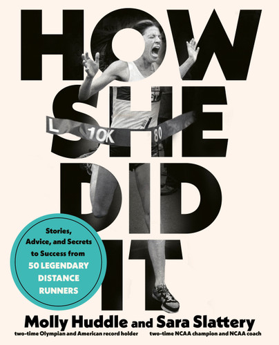 How She Did It: Stories, Advice, and Secrets to Success from Fifty Legendary Distance Runners book cover by Molly Huddle, Sara Slattery