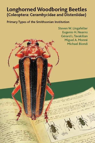 Longhorned Woodboring Beetles (Coleoptera: Cerambycidae and Disteniidae): Primary Types of the Smithsonian Institution book cover by Steven W. Lingafelter, Eugenio H. Nearns, Gérard L. Tavakilian, Miguel A. Monné, Michael Biondi
