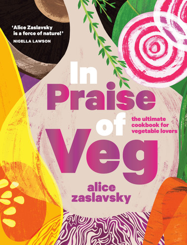 In Praise of Veg: The Ultimate Cookbook for Vegetable Lovers book cover by Alice Zaslavsky