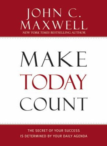 Make Today Count: The Secret of Your Success Is Determined by Your Daily Agenda Cover Make Today Count: The Secret of Your Success Is Determined by Your Daily Agenda Cover