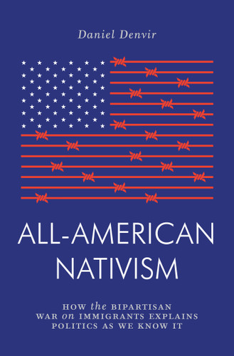 All-American Nativism: How the Bipartisan War on Immigrants Explains Politics as We Know It (Jacobin) book cover by Daniel Denvir