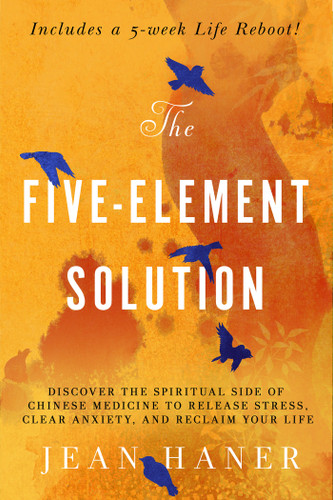 The Five-Element Solution: Discover the Spiritual Side of Chinese Medicine to Release Stress, Clear Anxiety, and Reclaim Your Life book cover by Jean Haner