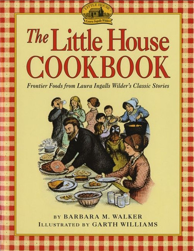 The Little House Cookbook: Frontier Foods from Laura Ingalls Wilder's Classic Stories (Little House Nonfiction #4) book cover by Barbara M. Walker