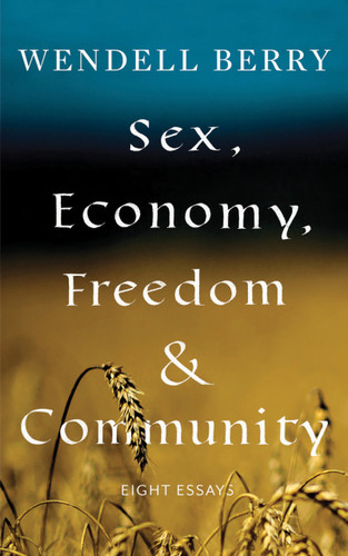 Sex, Economy, Freedom, & Community: Eight Essays book cover by Wendell Berry