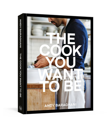 The Cook You Want to Be: Everyday Recipes to Impress [A Cookbook] book cover by Andy Baraghani
