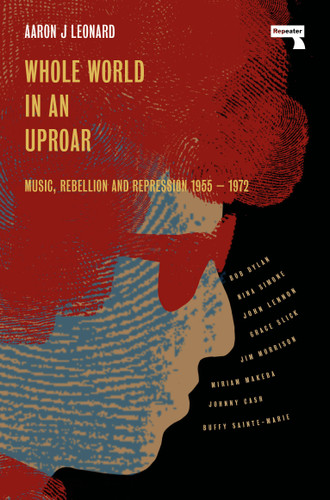 Whole World in an Uproar: Music, Rebellion and Repression – 1955-1972 book cover by Aaron Leonard