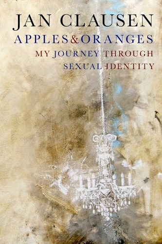 Apples & Oranges: My Journey through Sexual Identity book cover by Jan Clausen