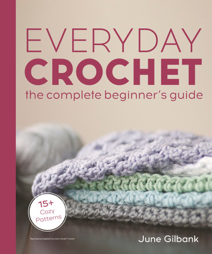 Everyday Crochet: The Complete Beginner's Guide: 15+ Cozy Patterns book cover by June Gilbank