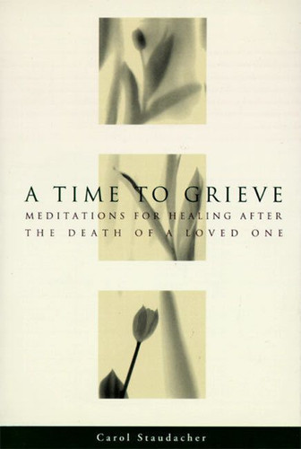 A Time to Grieve: Meditations for Healing After the Death of a Loved One book cover by Carol Staudacher
