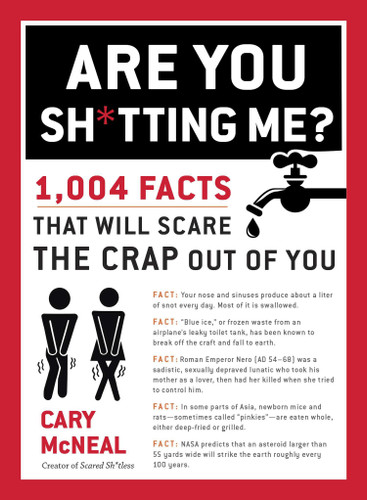 Are You Sh*tting Me?: 1,004 Facts That Will Scare the Crap Out of You book cover by Cary McNeal