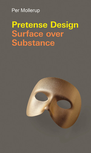 Pretense Design: Surface Over Substance (Design Thinking, Design Theory) book cover by Per Mollerup