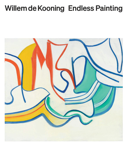 Willem de Kooning: Endless Painting book cover by 
