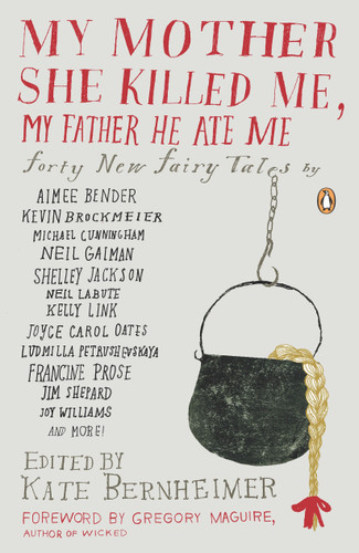 My Mother She Killed Me, My Father He Ate Me: Forty New Fairy Tales book cover by 