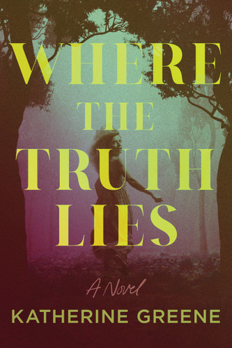 Where the Truth Lies: A Novel book cover by Katherine Greene