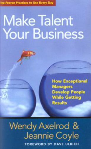 Make Talent Your Business: How Exceptional Managers Develop People While Getting Results Cover