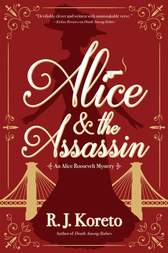 Alice and the Assassin: An Alice Roosevelt Mystery (An Alice Roosevelt Mystery) book cover by R. J. Koreto