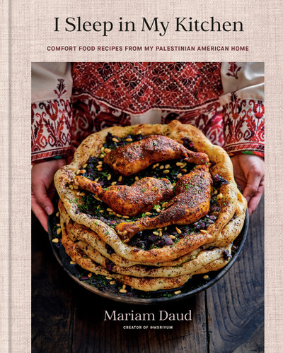 I Sleep in My Kitchen: Comfort Food Recipes from My Palestinian American Home: A Cookbook book cover by Mariam Daud