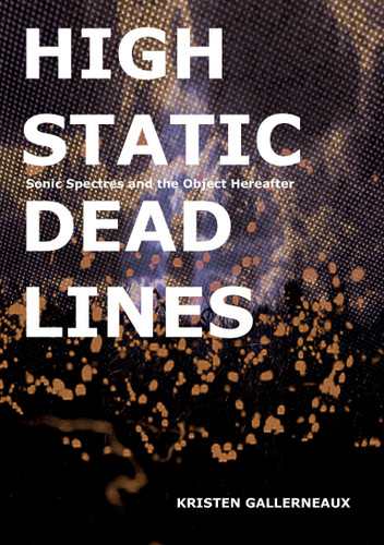 High Static, Dead Lines: Sonic Spectres & the Object Hereafter book cover by Kristen Gallerneaux