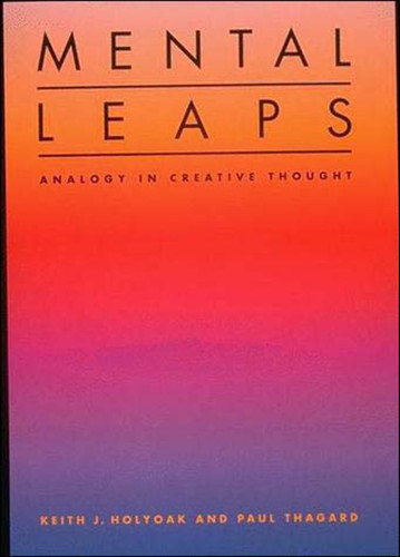 Mental Leaps: Analogy in Creative Thought book cover by Keith J. Holyoak, Paul Thagard