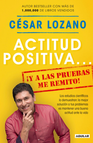 Actitud positiva y a las pruebas me remito / A Positive Attitude: I Rest My Case book cover by Dr. César Lozano