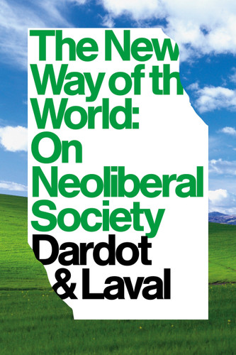 The New Way Of The World: On Neoliberal Society book cover by Pierre Dardot, Christian Laval