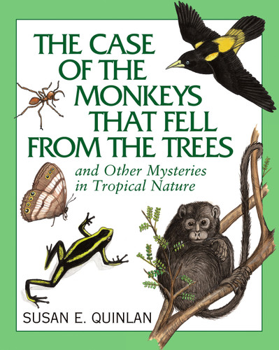 The Case of the Monkeys That Fell from the Trees: And Other Mysteries in Tropical Nature book cover by Susan E. Quinlan