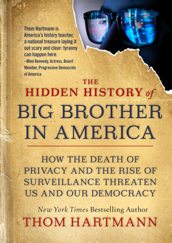 The Hidden History of Big Brother in America: How the Death of Privacy and the Rise of Surveillance Threaten Us and Our Democracy (The Thom Hartmann Hidden History Series) book cover by Thom Hartmann