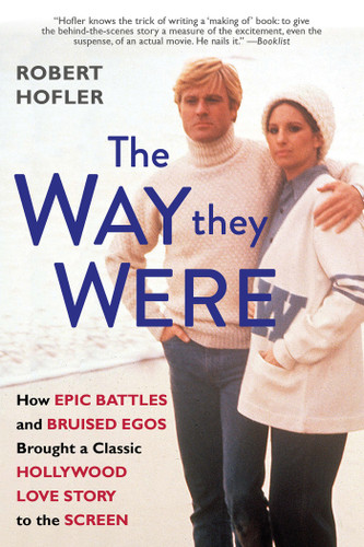 The Way They Were: How Epic Battles and Bruised Egos Brought a Classic Hollywood Love Story to the Screen book cover by Robert Hofler