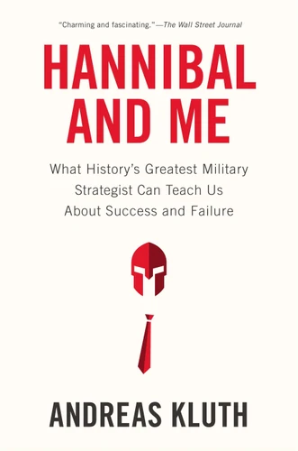 Hannibal and Me: What History's Greatest Military Strategist Can Teach Us About Success and Failure book cover by Andreas Kluth