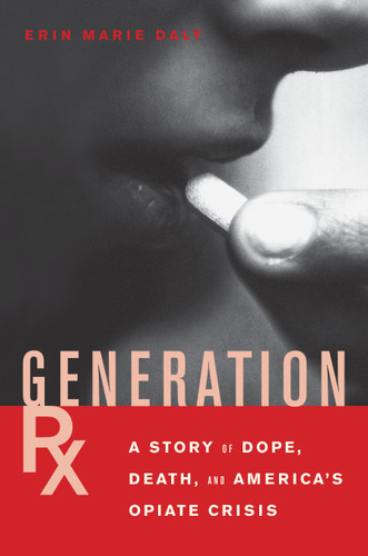Generation Rx: A Story of Dope, Death and America's Opiate Crisis book cover by Erin Marie Daly