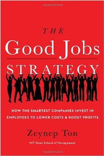 The Good Jobs Strategy: How the Smartest Companies Invest in Employees to Lower Costs and Boost Profits Cover