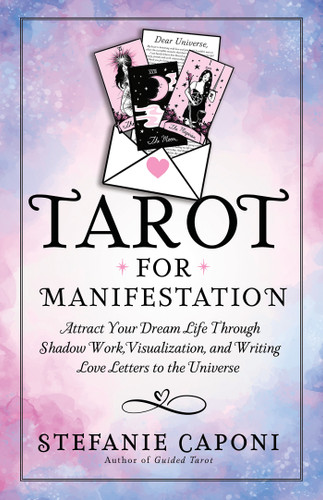 Tarot for Manifestation: Attract Your Dream Life Through Shadow Work, Visualization, and Writing Love Letters to the Universe book cover by Stefanie Caponi