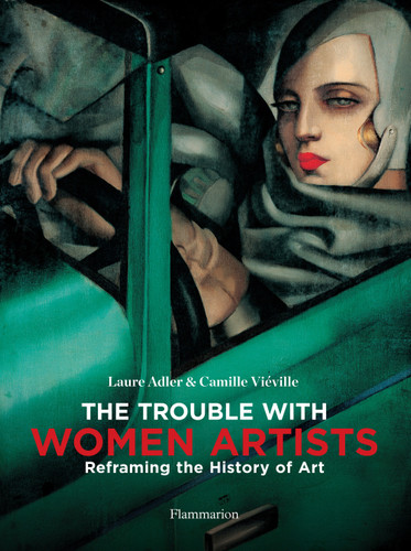 The Trouble with Women Artists: Reframing the History of Art book cover by Laure Adler, Camille Viéville