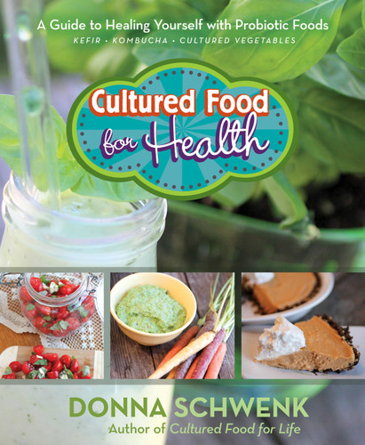 Cultured Food for Health: A Guide to Healing Yourself with Probiotic Foods: Kefir, Kombucha, Cultured Vegetables book cover by Donna Schwenk